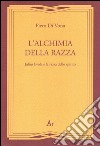 L'alchimia della razza. Julius Evola e la razza dello spirito libro di Di Vona Piero