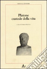 Platone custode della vita. La concezione platonica della educazione e della selezione: la sua importanza per la nostra epoca libro