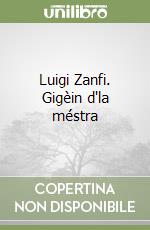 Luigi Zanfi. Gigèin d'la méstra libro