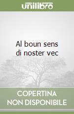 Al boun sens di noster vec libro