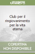 Club per il ringiovanimento per la vita eterna libro