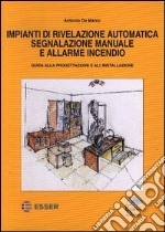 Impianti di rivelazione automatica segnalazione manuale e allarme incendio. Guida alla progettazione e all'installazione libro