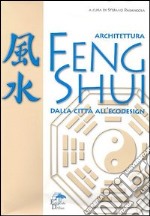 Architettura feng shui. Dalla città all'ecodesign libro