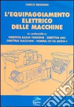 L'equipaggiamento elettrico delle macchine. Direttiva bassa fusione, direttiva EMC, direttiva macchine, norma CEI EN 60204-1 libro