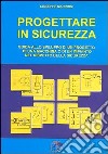 Progettare in sicurezza. Guida allo sviluppo di un progetto di una macchina o di un'impianto nel rispetto della sicurezza libro