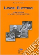 Lavori elettrici. Come operare su linee e impianti elettrici libro