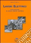 Lavori elettrici. Come operare su linee e impianti elettrici libro