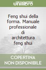 Feng shui della forma. Manuale professionale di architettura feng shui