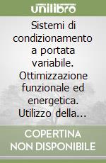 Sistemi di condizionamento a portata variabile. Ottimizzazione funzionale ed energetica. Utilizzo della tecnologia inverter. Con CD-ROM libro