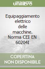 Equipaggiamento elettrico delle macchine. Norma CEI EN 60204I libro