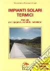 Impianti solari termici. Manuale per ingegneri, architetti, installatori libro