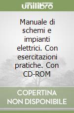 Manuale di schemi e impianti elettrici. Con esercitazioni pratiche. Con CD-ROM