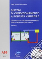 Sistemi di condizionamento a portata variabile. Ottimizzazione funzionale ed energetica. Utilizzo della tecnologia inverter. Con CD-ROM