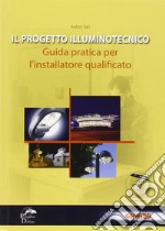 Il progetto illuminotecnico. Guida pratica per l'installatore qualificato. Con CD-ROM libro