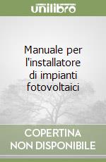 Manuale per l'installatore di impianti fotovoltaici libro