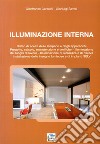 Illuminazione Interna. Criteri di scelta delle lampade e degli apparecchi. progetto, calcolo, manutenzione e verifiche libro