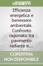 Efficienza energetica e benessere ambientale. Confronto ragionato tra pavimento radiante e radiatori nel riscaldamento residenziale libro