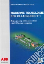 Moderne tecnologie per gli acquedotti. Miglioramento del bilancio idrico e dell'efficienza energetica