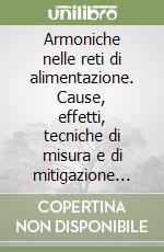 Armoniche nelle reti di alimentazione. Cause, effetti, tecniche di misura e di mitigazione dei regimi non sinusoidali nelle reti pubbliche in B.T. libro