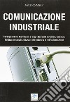 Comunicazione industriale. Rassegna delle tecnologie e degli standard ethernet, wireless, fieldbus e seriali utilizzati nell'industria e nell'automazione libro