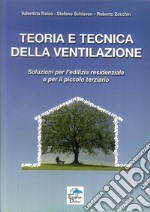 Teoria e tecnica della ventilazione. Soluzioni per l'edilizia residenziale e per il piccolo terziario