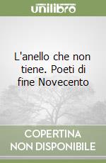 L'anello che non tiene. Poeti di fine Novecento