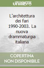 L'architettura dei fari 1990-2003. La nuova drammaturgia italiana