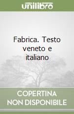 Fabrica. Testo veneto e italiano