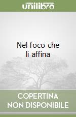 Nel foco che li affina libro