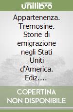 Appartenenza. Tremosine. Storie di emigrazione negli Stati Uniti d'America. Ediz. multilingue. Con DVD libro