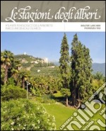 Le stagioni degli alberi. Atlante fenologico dell'arboreto. Parco Arciducale di Arco libro