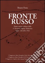 Fronte russo. Diario storico militare della seconda divisione Alpina Tridentina luglio-dicembre 1942 libro