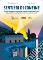 Sentieri di confine. Segni da ritrovare della prima guerra mondiale nell'Alto Garda e Ledro. Colpire a distanza dalla preistoria alla terza guerra mondiale libro