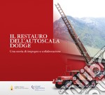 Il restauro dell'autoscala Dodge. Una storia di impegno e collaborazione libro