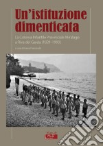 Un'istituzione dimenticata. La Colonia Infantile Provinciale Miralago a Riva del Garda (1921-1993) libro