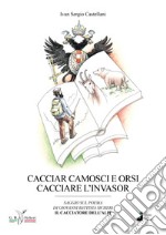 Cacciar camosci e orsi cacciare l'invasor libro