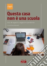 Questa casa non è una scuola. Voci di ragazze e ragazzi in pandemia