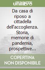 Da casa di riposo a cittadella dell'accoglienza. Storia, memorie di pandemia, prospettive future della Residenza Sanitaria Assistenziale di Riva del Garda libro