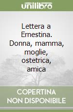 Lettera a Ernestina. Donna, mamma, moglie, ostetrica, amica