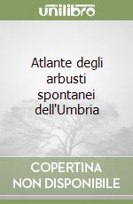 Atlante degli arbusti spontanei dell'Umbria libro