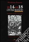 1914-1918: l'«inutile massacro». Con CD-ROM libro di Fasano Nicoletta