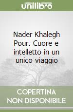 Nader Khalegh Pour. Cuore e intelletto in un unico viaggio libro