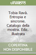 Tobia Ravà. Entropia e sincronie. Catalogo della mostra. Ediz. illustrata