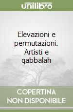 Elevazioni e permutazioni. Artisti e qabbalah libro