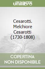 Cesarotti. Melchiore Cesarotti (1730-1808)
