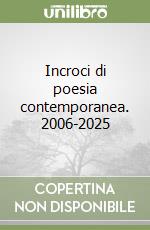 Incroci di poesia contemporanea. 2006-2025 libro