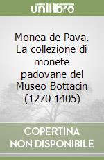 Monea de Pava. La collezione di monete padovane del Museo Bottacin (1270-1405)