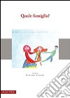 Quale famiglia? Giornata di studio e riflessione sull'evoluzione dei modelli familiari fra tradizione... (Messina, 4 dicembre 2007) libro di Cocchiara M. A. (cur.)