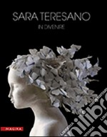 Sara Teresano. In divenire. Ediz. illustrata