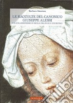 Le raccolte del canonico Giuseppe Alessi e il collezionismo in Sicilia tra XVIII e XIX secolo. Ediz. illustrata